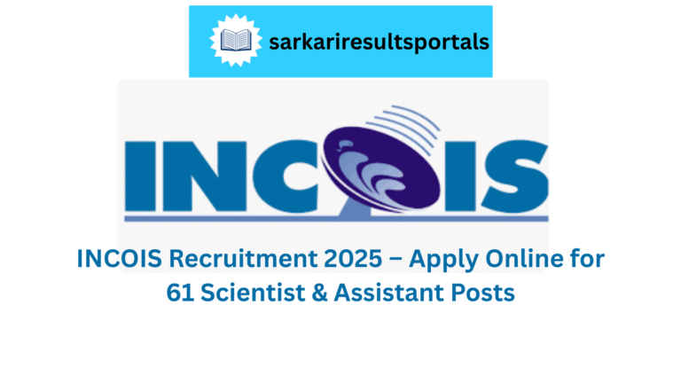INCOIS Recruitment 2025 – Apply Online for 61 Scientist & Assistant Posts